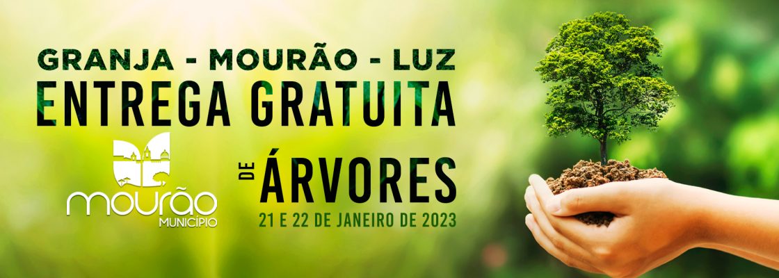 Entrega Gratuita de Árvores nos dias 21 e 22 Janeiro – Granja, Mourão e Luz