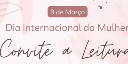 8 Março – Dia Internacional da Mulher – Convite à Leitura