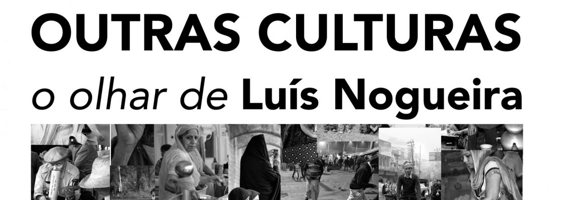 Outras Culturas – o olhar de Luís Nogueira