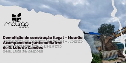 Demolição de Construção Ilegal – Mourão – Acampamento junto ao Bairro de D. Luís de Camões