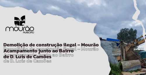 Demolição de Construção Ilegal – Mourão – Acampamento junto ao Bairro de D. Luís de Camões