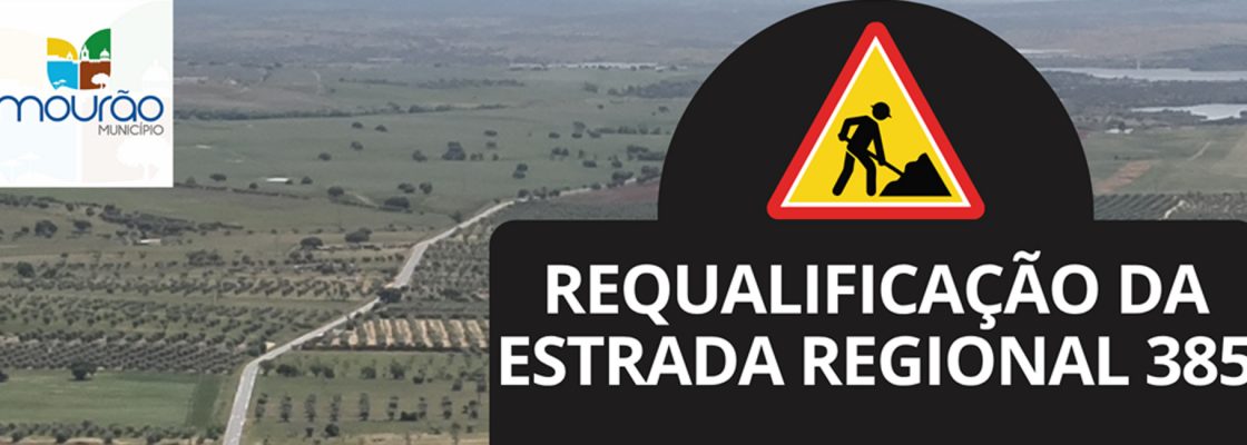 Trabalhos de requalificação da Estrada Regional 385 – Troço Mourão – Granja