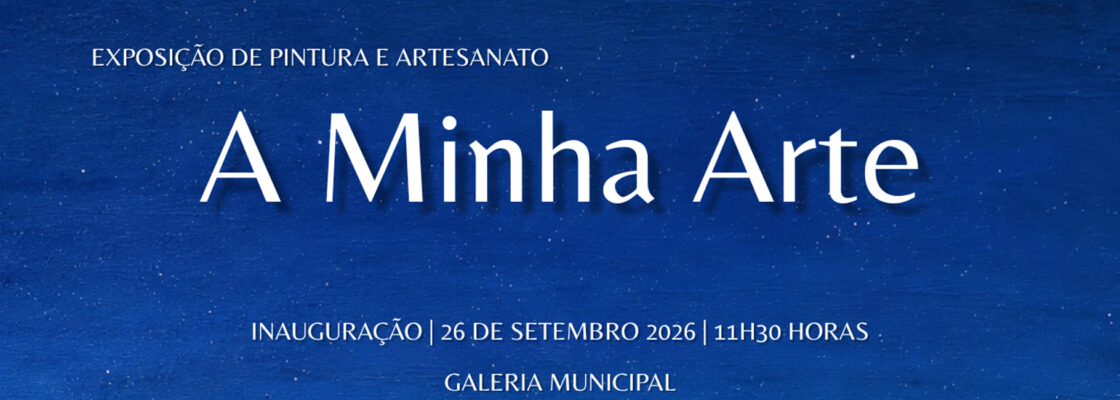 Exposição de Pintura e Artesanato “A Minha Arte”